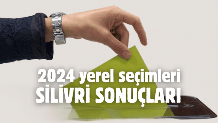 Silivri Belediye Başkanlığı seçim sonuçları ve oy oranları